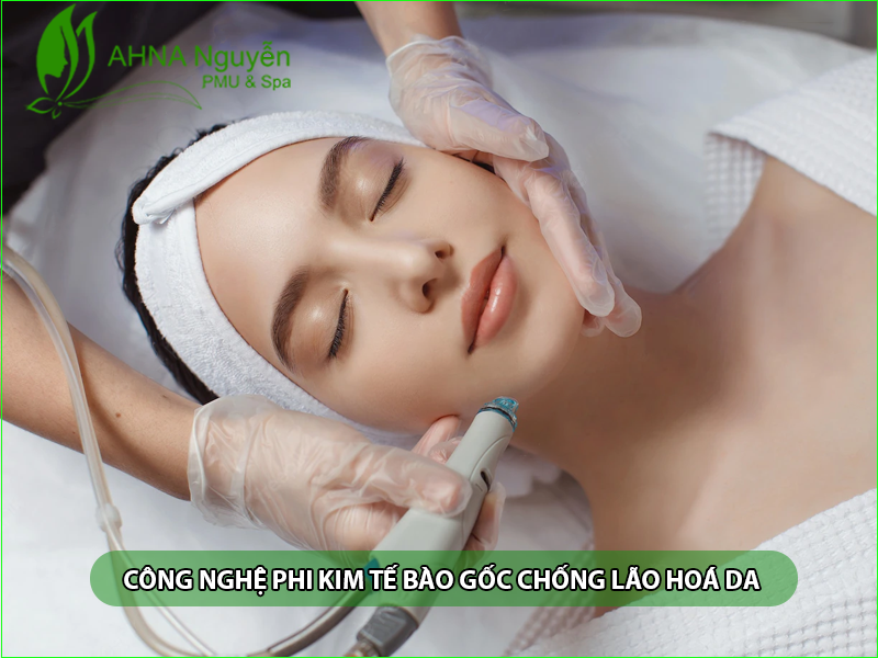 CÔNG NGHỆ PHI KIM TẾ BÀO GỐC CHỐNG LÃO HOÁ DA